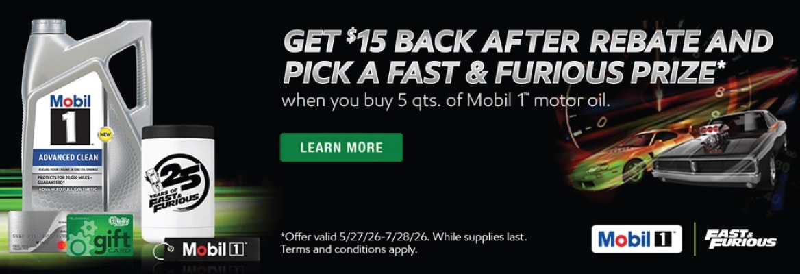 Get $15 back after rebate and pick a fast & furious prize when you buy 5 qts. of Mobil 1 motor oil. Offer valid 5/27/26 - 7/28/29. While supplies last. Terms and conditions apply.